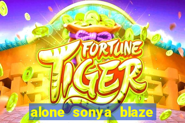alone sonya blaze & alberto blanco