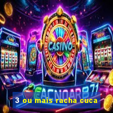 3 ou mais racha cuca