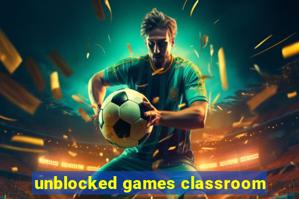 unblocked games classroom
