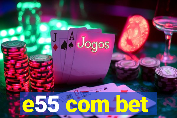 e55 com bet