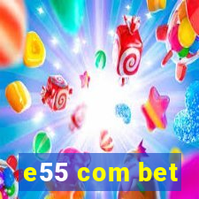 e55 com bet