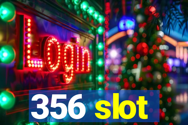 356 slot