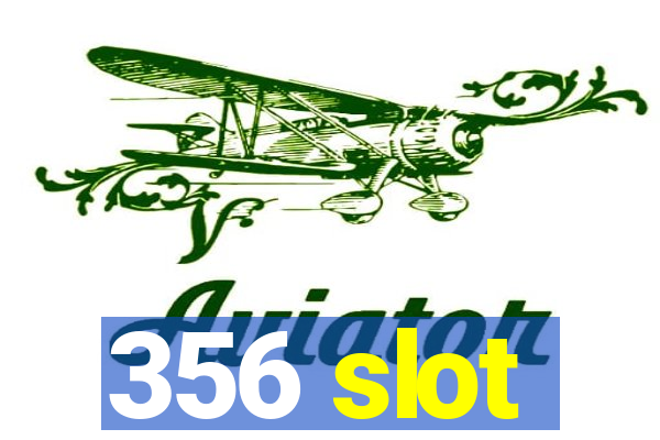 356 slot