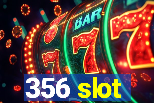 356 slot
