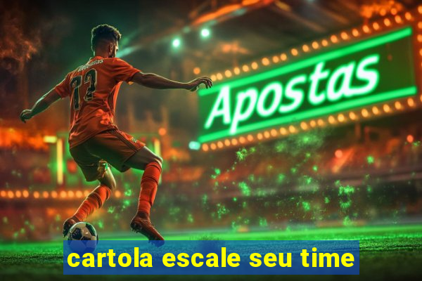 cartola escale seu time