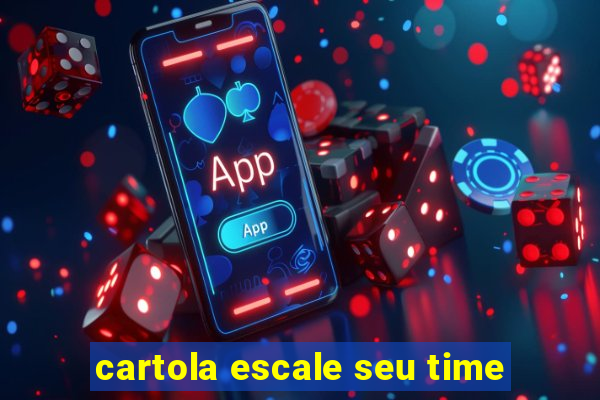 cartola escale seu time