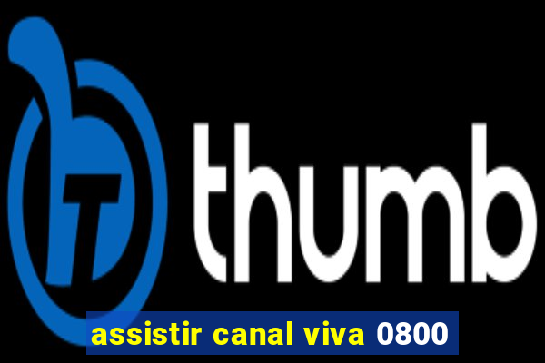 assistir canal viva 0800