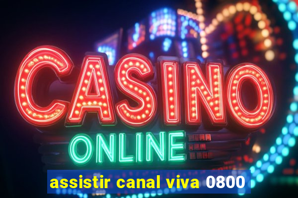 assistir canal viva 0800