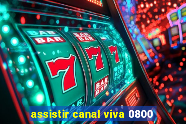 assistir canal viva 0800
