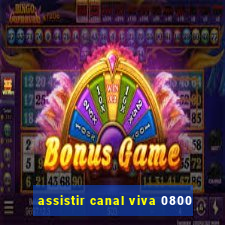 assistir canal viva 0800