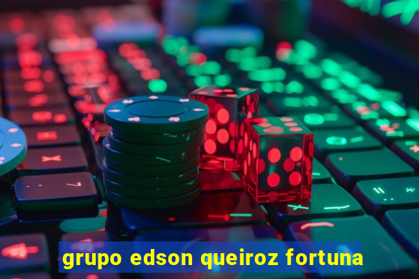 grupo edson queiroz fortuna