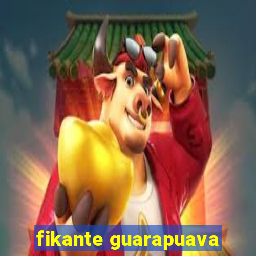 fikante guarapuava