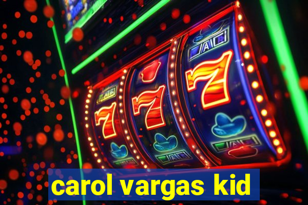 carol vargas kid