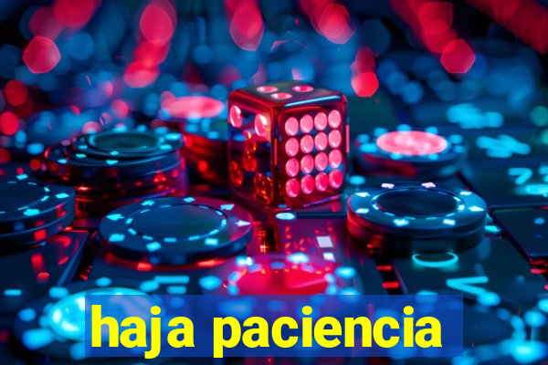 haja paciencia