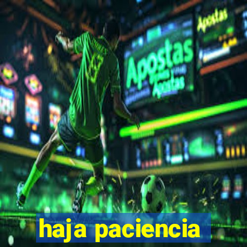 haja paciencia