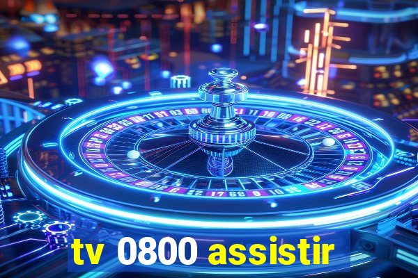 tv 0800 assistir