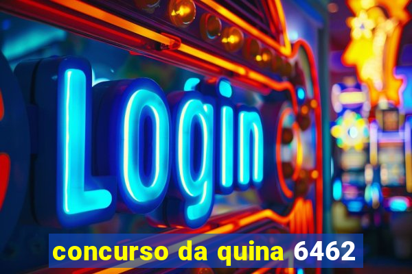 concurso da quina 6462