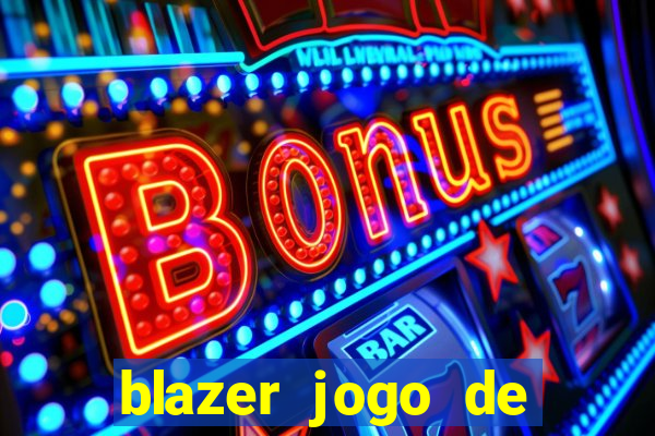 blazer jogo de ganhar dinheiro
