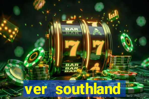 ver southland online gratis
