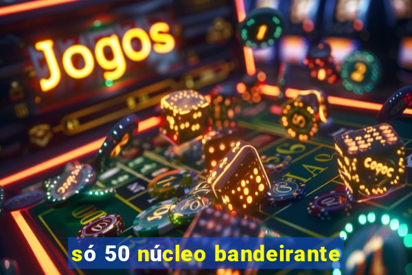 só 50 núcleo bandeirante