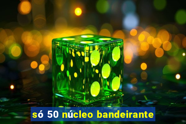 só 50 núcleo bandeirante