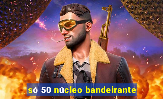 só 50 núcleo bandeirante