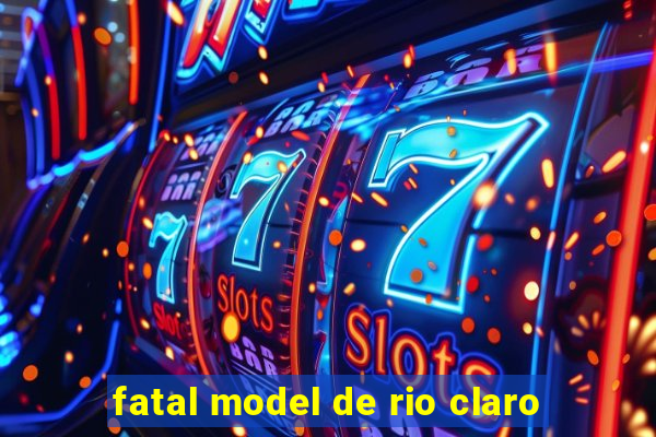fatal model de rio claro