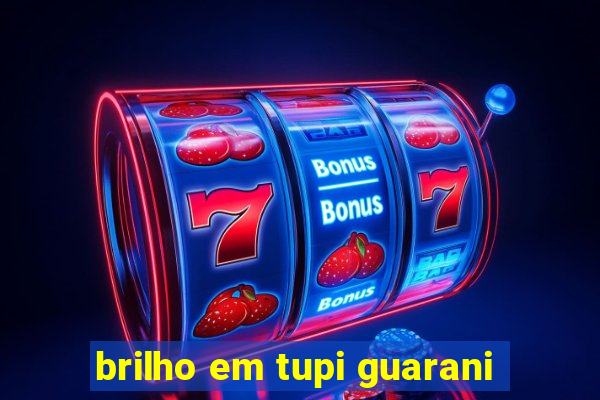 brilho em tupi guarani