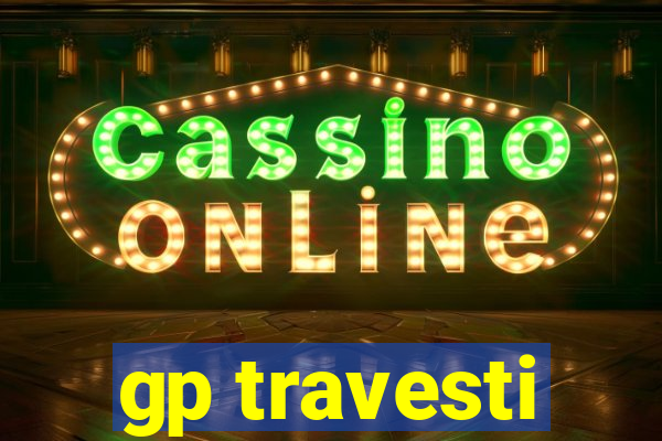 gp travesti