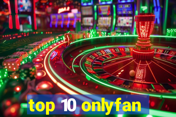 top 10 onlyfan