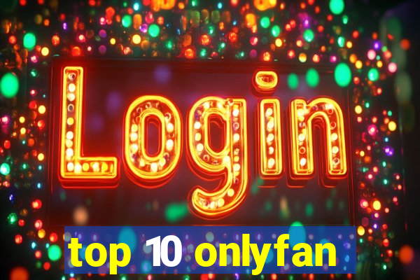 top 10 onlyfan