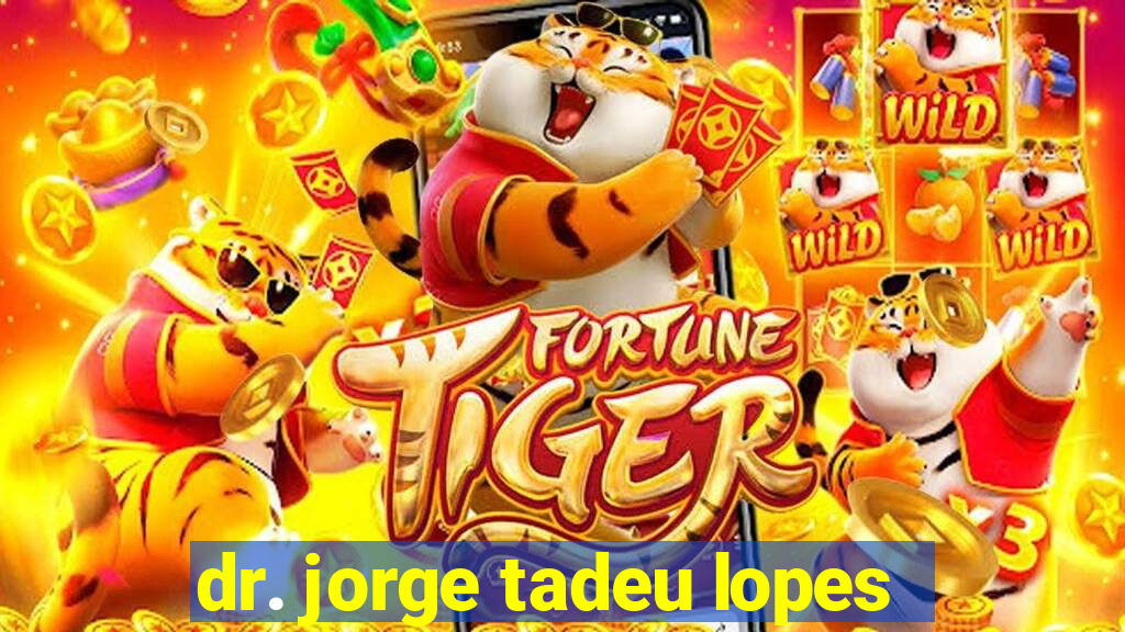 dr. jorge tadeu lopes