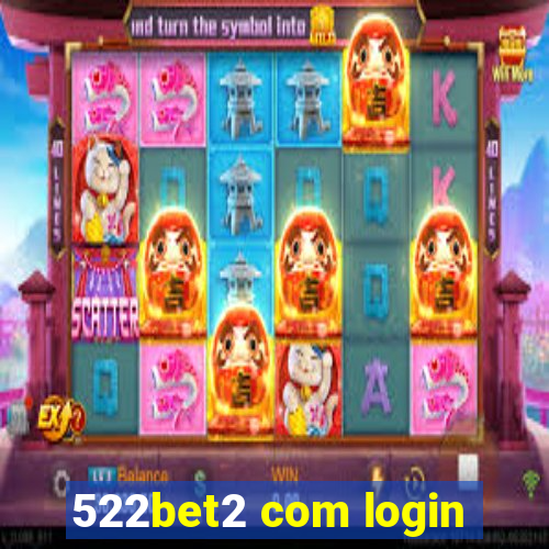 522bet2 com login
