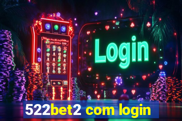 522bet2 com login