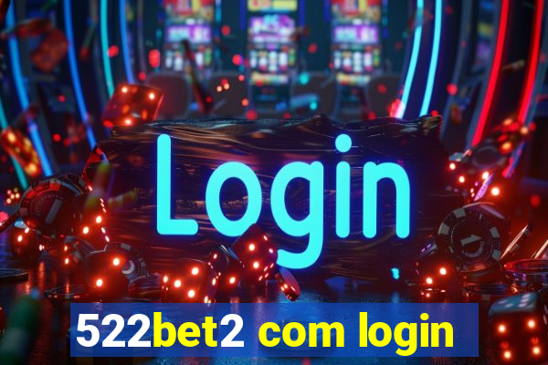 522bet2 com login