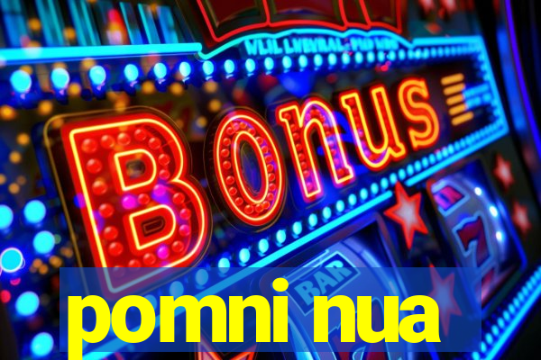 pomni nua