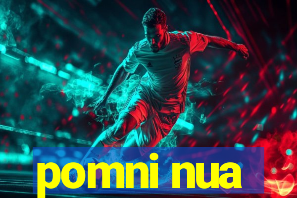 pomni nua