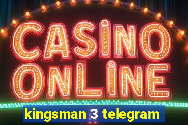 kingsman 3 telegram