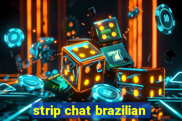 strip chat brazilian