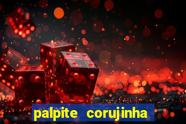 palpite corujinha de hoje