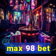 max 98 bet
