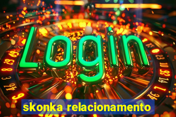 skonka relacionamento