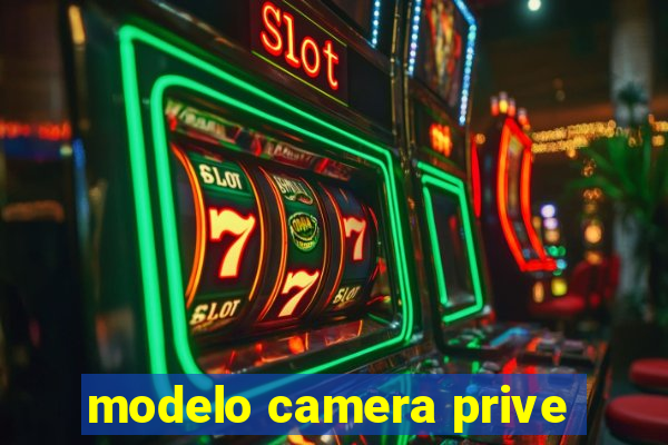 modelo camera prive