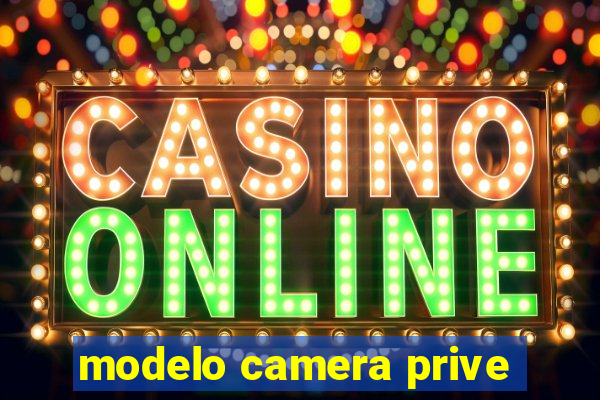 modelo camera prive