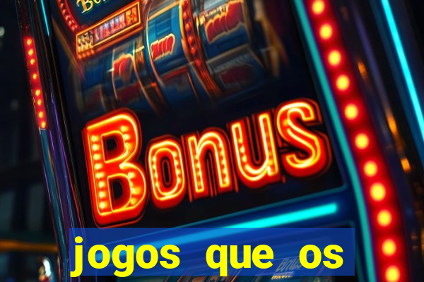 jogos que os famosos jogam para ganhar dinheiro