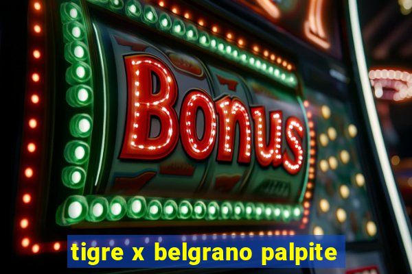 tigre x belgrano palpite