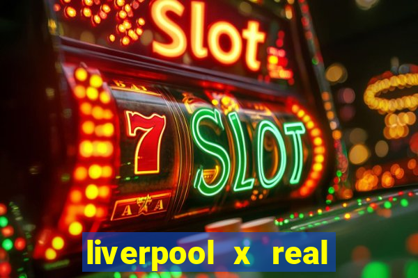 liverpool x real madrid futemax