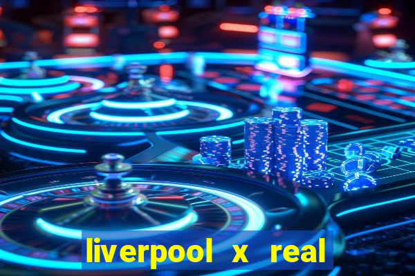 liverpool x real madrid futemax