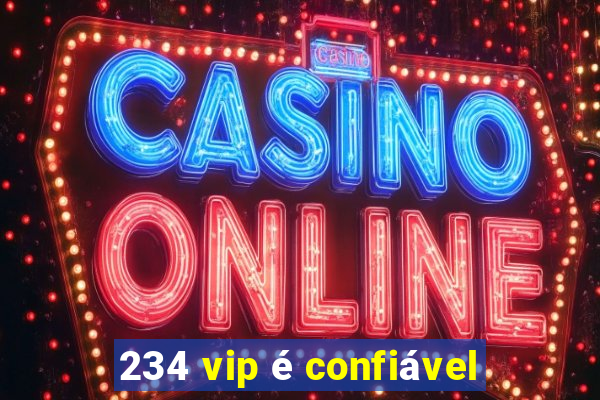 234 vip é confiável