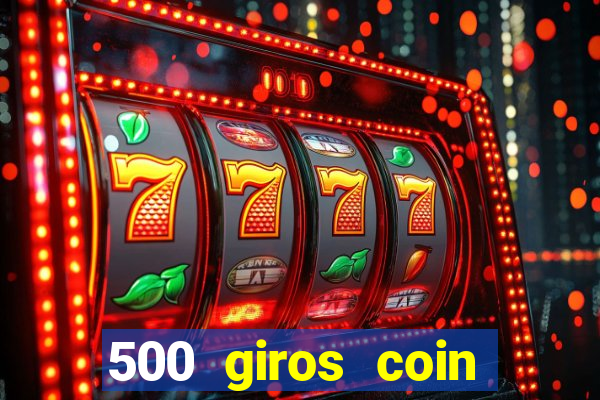 500 giros coin master grátis